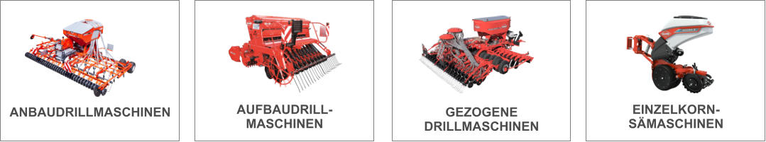 ANBAUDRILLMASCHINEN AUFBAUDRILL- MASCHINEN GEZOGENE DRILLMASCHINEN EINZELKORN- SÄMASCHINEN